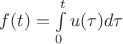 $f(t) = \int\limits_0^t u(\tau)d\tau$ $f(t) = \int\limits_0^t u(\tau)d\tau$