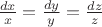 $\frac{dx}{x}=\frac{dy}{y}=\frac{dz}{z}$