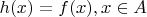 $h(x) = f(x),x\in A$