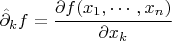 $ \hat \partial_k f= \cfrac{\partial f(x_1,\cdots,x_n)}{\partial x_k} $