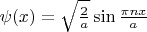 $\psi(x)=\sqrt{\frac{2}{a}}\sin{\frac{\pi n x}{a}}$