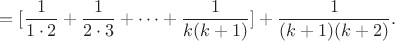$$=[\frac {1}{1\cdot 2}+\frac {1}{2\cdot 3}+\cdots+\frac {1}{k(k+1)}]+\frac {1}{(k+1)(k+2)}.$$