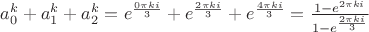 $a_0^k+a_1^k+a_2^k=e^{\frac{0\pi k i}3}+e^{\frac{2\pi k i}3}+e^{\frac{4\pi k i}3}=\frac{1-e^{2\pi k i}}{1-e^{\frac{2\pi k i}3}}$