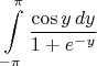 $\displaystyle \int\limits_{- \pi}^{\pi} \frac{\cos y\,dy}{1+e^{-y}}$