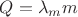 $Q=\lambda_m m$