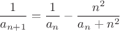 $$ \frac{1}{a_{n+1}}= \frac{1}{a_n}-\frac{n^2}{a_n+n^2} $$
