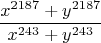 $$\frac{x^{2187}+y^{2187}}{x^{243}+y^{243}}$$