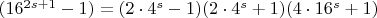 $(16^{2s+1} -1)=(2\cdot 4^s-1)(2\cdot 4^s+1)(4\cdot 16^s+1)$