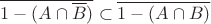 $\overline{1-(A\cap\overline{B})}\subset\overline{1-(A\cap B)}$