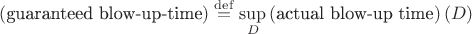 $(\text{guaranteed blow-up-time})\stackrel{\mathrm{def}}{=}\sup\limits_{D}\,(\text{actual blow-up time})\,(D)$