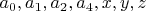 $a_0, a_1, a_2, a_4, x, y, z$