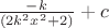 $\frac{-k}{(2 k^2 x^2+2)}+c$