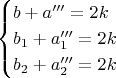 $$\begin{cases} 
b+a'''=2k\\ 
b_1+a_1'''=2k\\
b_2+a_2'''=2k
\end{cases}$$