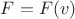 $F = F(v)$