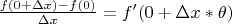 $\frac{{f(0 + \Delta x) - f(0)}}
{{\Delta x}} = f'(0 + \Delta x*\theta )$