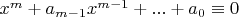 $x^m+a_{m-1} x^{m-1}+...+a_0 \equiv 0$