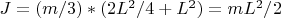 $J=(m/3)*(2L^2/4+L^2)=mL^2/2$