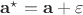 $\mathbf a^\star = \mathbf a + \varepsilon$ $\mathbf a^\star = \mathbf a + \varepsilon$