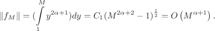 $$\|f_M\| = (\int\limits_{1}^{M}y^{2\alpha + 1})dy = C_1 (M^{2\alpha+2} - 1)^{\frac12} = O\left(M^{\alpha + 1}\right).$$
