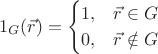 $$1_G (\vec{r}) = \begin{cases}
1,& \vec{r} \in G\\
0,& \vec{r} \notin G\\
\end{cases}$$
