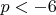 $p<-6$