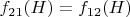 $f_{21}(H) = f_{12}(H)$