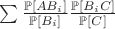 $\sum\frac{\mathbb{P}[AB_i]}{\mathbb{P}[B_i]} \frac{\mathbb{P}[B_iC]}{\mathbb{P}[C]}$