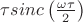 $\tau sinc\left(\frac {\omega\tau}{2}\right)$