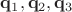 $\mathbf q_1, \mathbf q_2, \mathbf q_3$