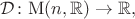 $\mathcal{D}\colon\mathrm{M}(n, \mathbb{R}) \to \mathbb{R},$