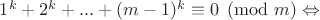 $1^k+2^k+...+(m-1)^k \equiv 0 \pmod m \Leftrightarrow$