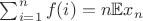 $\sum_{i=1}^{n}f(i)=n\mathbb{E}x_n$