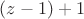 $(z-1)+1$