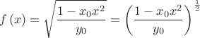$$f\left( x \right) = \sqrt {\frac{{1 - x_0 x^2 }}
{{y_0 }}}  = \left( {\frac{{1 - x_0 x^2 }}
{{y_0 }}} \right)^{\frac{1}
{2}} $$