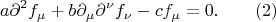 $$a\partial^2f_\mu+b\partial_\mu\partial^\nu f_\nu-cf_\mu=0.\qquad(2)$$