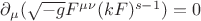 $\partial_\mu(\sqrt{-g}F^{\mu\nu}(kF)^{s-1})=0$