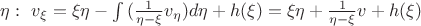 $\eta:\ v_\xi = \xi\eta - \int {(\frac 1 {\eta - \xi} v_\eta) d\eta} + h(\xi) = \xi \eta + \frac 1 {\eta-\xi} v + h(\xi) $