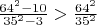 $\frac{64^2-10}{35^2-3} > \frac{64^2}{35^2}$