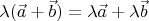 $\lambda(\vec a +\vec b)= \lambda\vec a +\lambda\vec b$