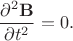 $$\frac{\partial^2 \mathbf B}{\partial t^2}=0.$$