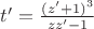 $t'= \frac{(z'+1)^3}{zz'-1}$