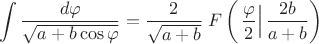 $$\int\frac{d\varphi}{\sqrt{a+b\cos\varphi}}=\frac{2}{\sqrt{a+b}}\;F\left(\left.\frac{\varphi}{2}\right|\frac{2b}{a+b}\right)$$