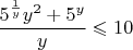 $\dfrac{5^{\frac{1}{y}}y^{2}+5^{y}}{y} \leqslant 10$