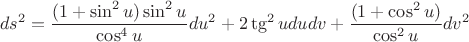$$ds^2 = \frac{(1+\sin^2 u) \sin^2 u}{\cos^4 u} du^2 +2\tg^2 u dudv +\frac{(1+\cos^2 u)}{\cos^2 u}dv^2$$