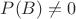 $P(B)\ne 0$