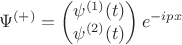 $$ \Psi^{(+)} = \begin{pmatrix} \psi^{(1)}(t) \\ \psi^{(2)}(t) \end{pmatrix}e^{-ipx} $$