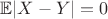 $\mathbb E|X - Y| =0$