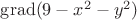 $\operatorname{grad}(9-x^2-y^2)$