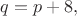 $q=p+8,$