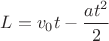$L=v_0t-\dfrac{at^2}{2}$